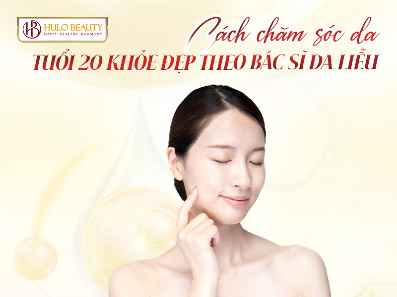 Cách chăm sóc da tuổi 20