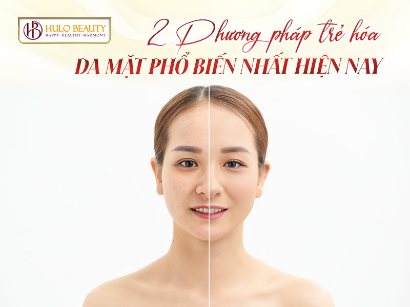 2 phương pháp trẻ hóa da mặt phổ biến nhất hiện nay