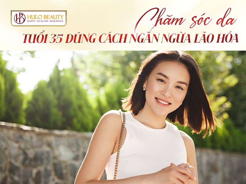 chăm sóc da tuổi 35 đúng cách